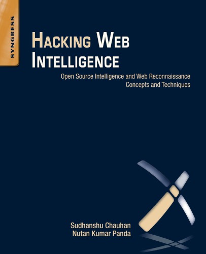Hacking web intelligence: open source intelligence and web reconnaissance concepts and techniques