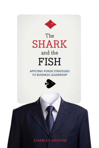 The shark and the fish: applying poker strategies to business leadership