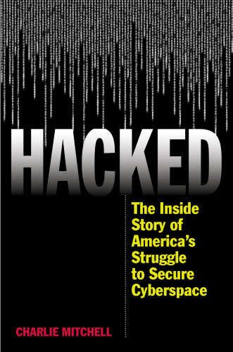 Hacked: the inside story of America's struggle to secure cyberspace