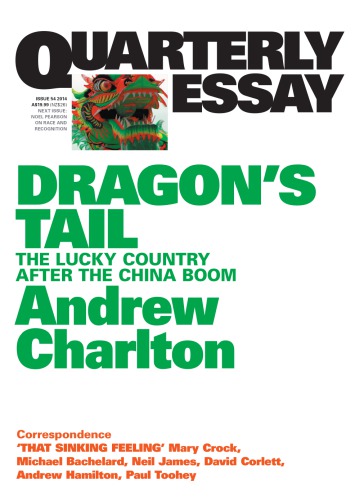 Quarterly Essay 54 Dragon's Tail: the Lucky Country After the China Boom