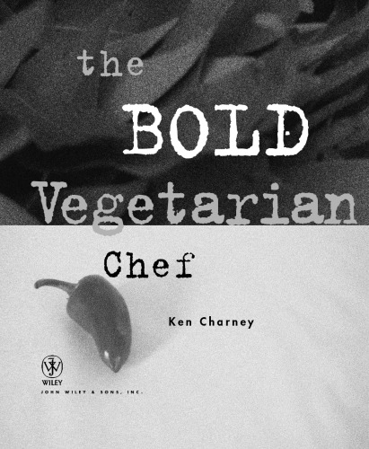The Bold Vegetarian Chef: Adventures in Flavor with Soy, Beans, Vegetables, and Grains: Adventures in Flavor with Soy, Beans, Vegetables and Grains