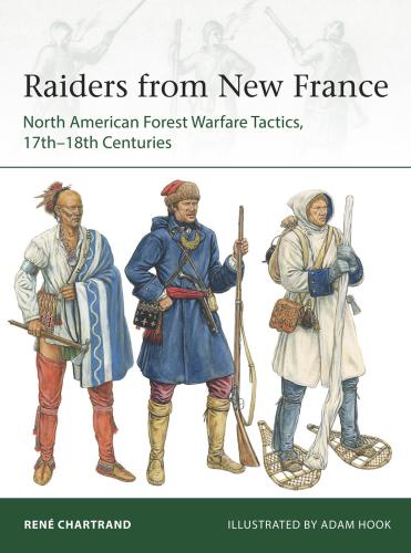 Raiders from New France: North Americans forest warfare tactics,17th-18th centuries