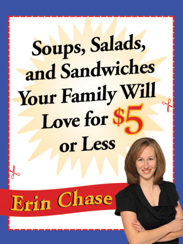 Soups, Salads and Sandwiches Your Family Will Love for $5 or Less