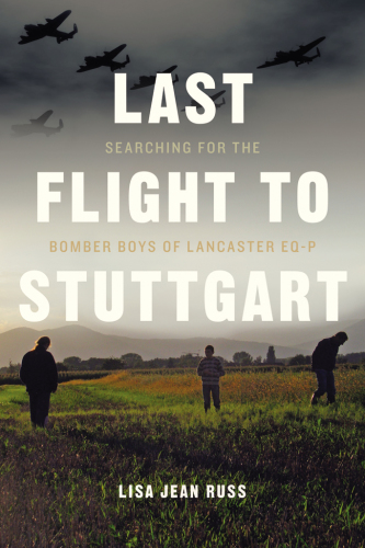 Last flight to Stuttgart: searching for the bomber boys of Lancaster EQ-P