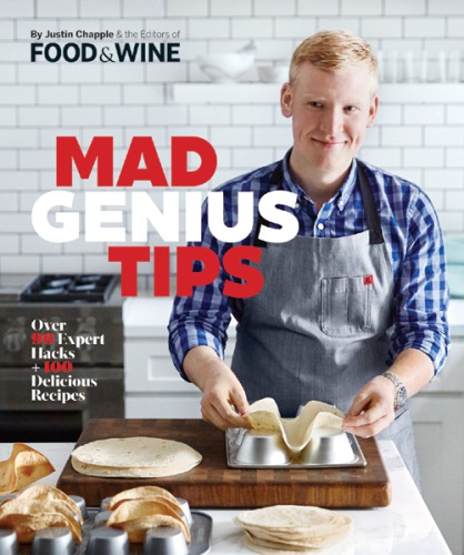 Mad Genius Tips Over 90 Expert Hacks and 100 Delicious Recipes