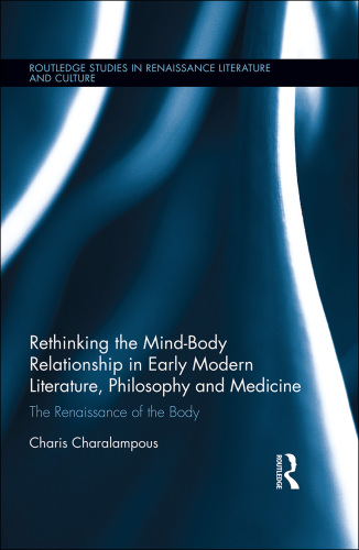 Rethinking the mind-body relationship in early modern literature, philosophy and medicine: the renaissance of the body