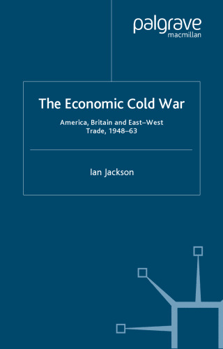The Economic Cold War: America, Britain and East-West Trade, 1948-63