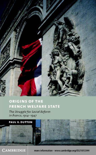 Origins of the French Welfare State: The Struggle for Social Reform in France, 1914-1947