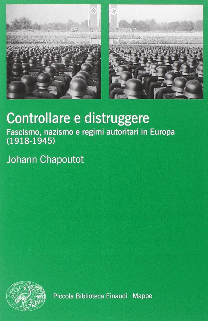 Controllare e distruggere. Fascismo, nazismo e regimi autoritari in Europa (1918-1945)