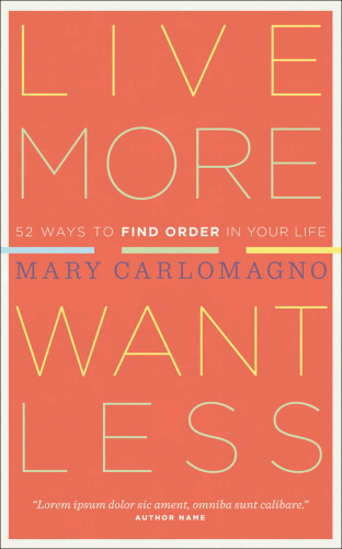Live more, want less: 52 ways to find order in your life