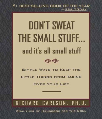 Don't Sweat the Small Stuff...and It's All Small Stuff