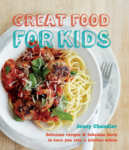 Great food for kids: Delicious Recipes and Fabulous Facts to Turn you into a Kitchen Whiz