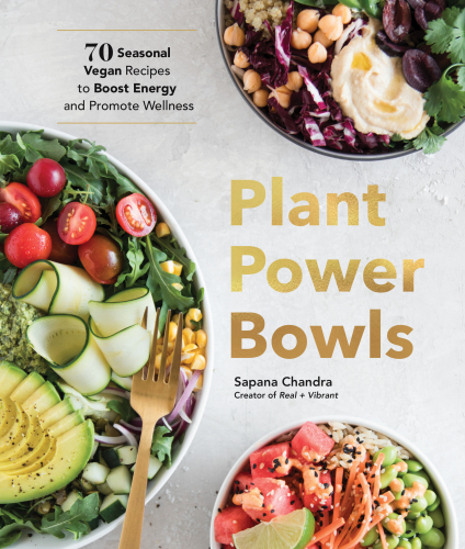Plant power bowls: 70 seasonal vegan dishes to boost energy and promote wellness