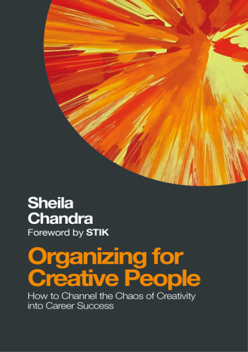 Organizing for creative people: how to channel the chaos of creativity into career success