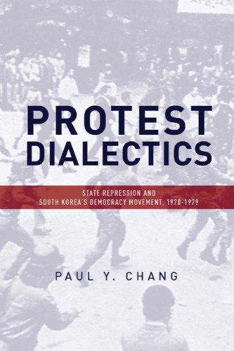 Protest dialectics: state repression and South Korea's democracy movement, 1970-1979