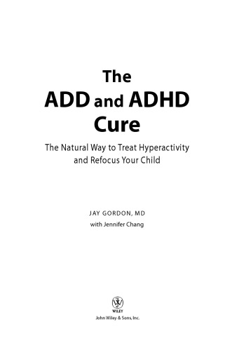The ADD and ADHD Cure: The Natural Way to Treat Hyperactivity and Refocus Y