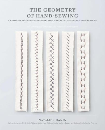 The Geometry of Hand-Sewing: A Romance in Stitches and Embroidery from Alabama Chanin and The School of Making (Alabama Studio)