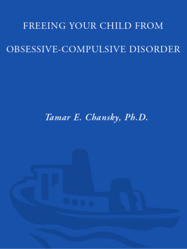 Freeing your child from obsessive-compulsive disorder: a powerful, practical program for parents of children and adolescents