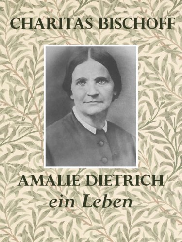 Amalie Dietrich: ein Leben