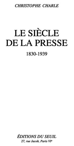 Le siècle de la presse, 1830-1939