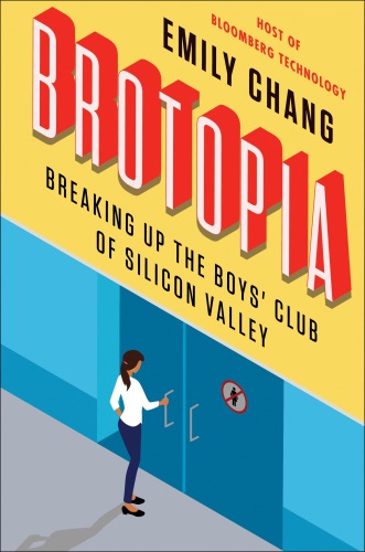 Brotopia: breaking up the boys' club of Silicon Valley