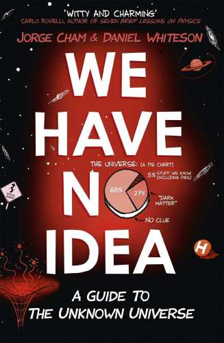 We have no idea: a guide to the unknown universe