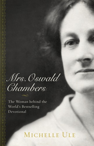 Mrs. Oswald Chambers: the woman behind the world's bestselling devotional