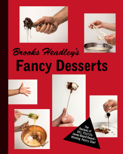 Brooks Headley's fancy desserts: the recipes of Del Posto's James Beard Award-winning pastry chef