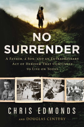 No surrender: the story of an ordinary soldier's extraordinary courage in the face of evil