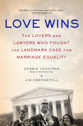 Love Wins: The Lovers and Lawyers Who Fought the Landmark Case for Marriage Equality