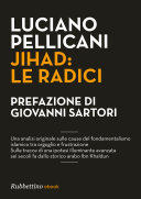 Jihad: le radici. Una analisi originale sulle cause del fondamentalismo islamico tra orgoglio e frustrazione. Sulle tracce di una ipotesi illuminante avanzata sei secoli fa dallo storico arabo Ibn Khaldu
