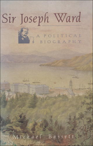 Sir Joseph Ward: a Political Biography