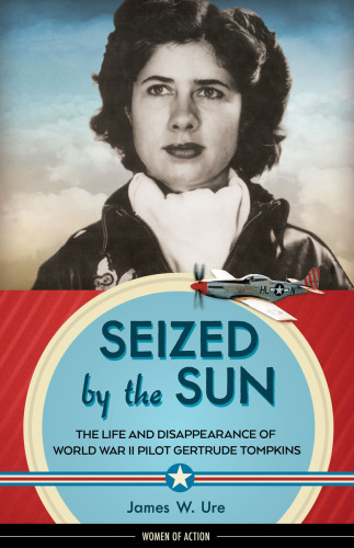 Seized by the sun: the life and disappearance of World War II pilot Gertrude Tompkins