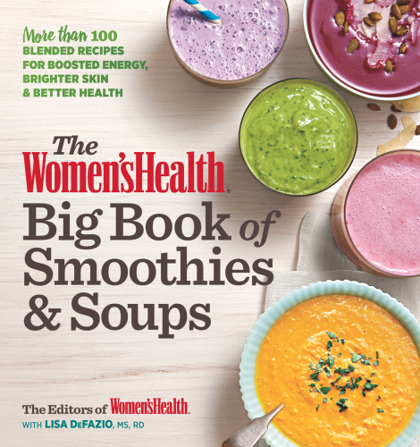 The Women's Health big book of smoothies & soup: more than 100 blended recipes for boosted energy, brighter skin & better health