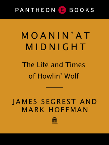 Moanin' at midnight: the life and times of Howlin' Wolf