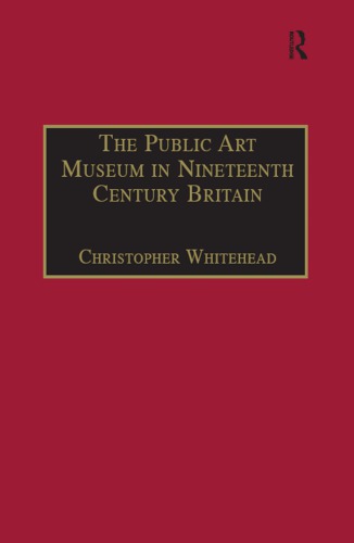 The Public Art Museum in Nineteenth Century Britain The Development of the National Gallery