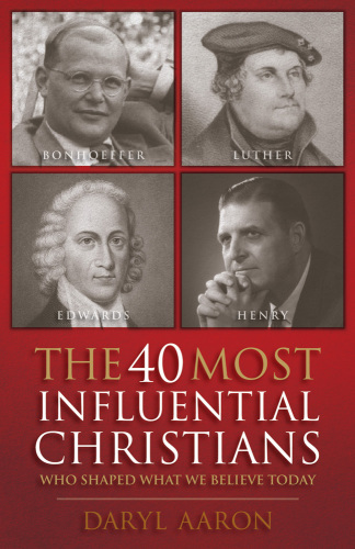 The 40 Most Influential Christians Who Shaped What We Believe Today