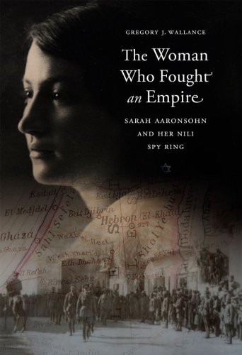 The woman who fought an empire: Sarah Aaronsohn and her Nili spy ring