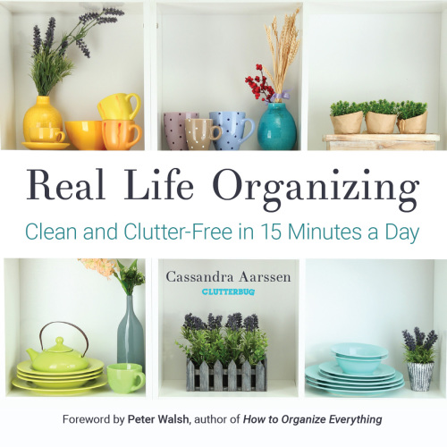 Real life organizing: clean and clutter-free in 15 minutes a day