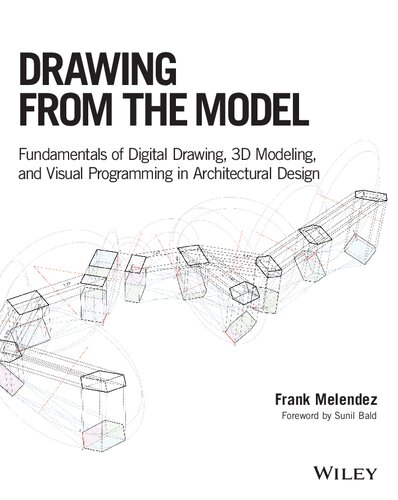 Drawing from the Model: Fundamentals of Digital Drawing, 3D Modeling, and Visual Programming in Architectural Design