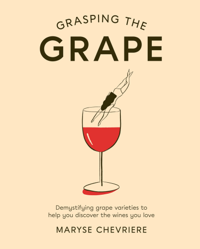 Grasping the grape: demystifying grape varieties to help you discover the wines you love