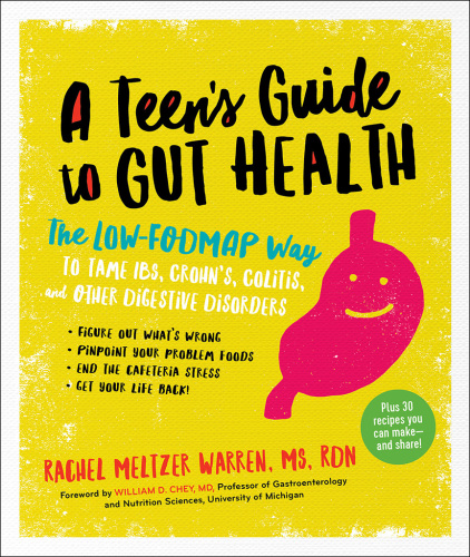 A Teen's Guide to Gut Health [eBook - Biblioboard]: The Low-FODMAP Way to Tame IBS, Crohn's, Colitis, and Other Digestive Disorders