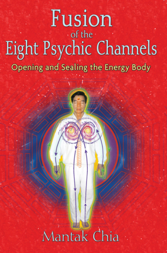 Fusion of the eight psychic channels: opening and sealing the energy body
