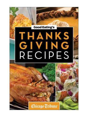 Good Eating's Thanksgiving Recipes: Traditional and Unique Holiday Recipes for Desserts, Sides, Turkey and More