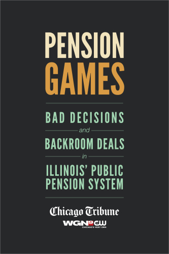 Pension games: bad decisions and backroom deals in Illinois' public pension system