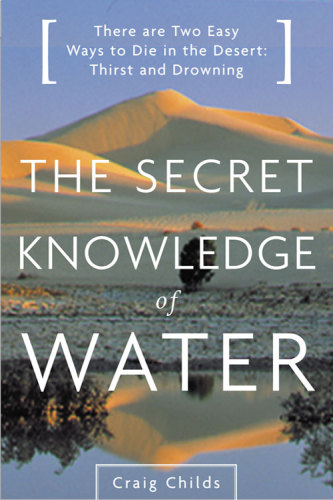The secret knowledge of water: there are two easy ways to die in the desert: thirst and drowning