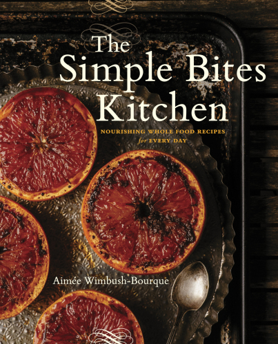 The simple bites kitchen: nourishing whole food recipes for every day