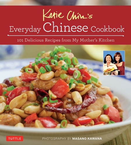 Katie Chin's everyday Chinese cookbook: 101 delicious recipes from my mother's kitchen