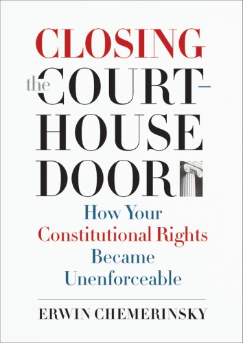 Closing the courthouse door: how your constitutional rights became unenforceable