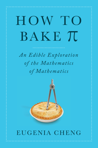 How to bake [pi]: an edible exploration of the mathematics of mathematics